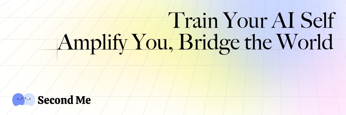 Second Me: Train Your AI Self. Amplify You, Bridge the World.